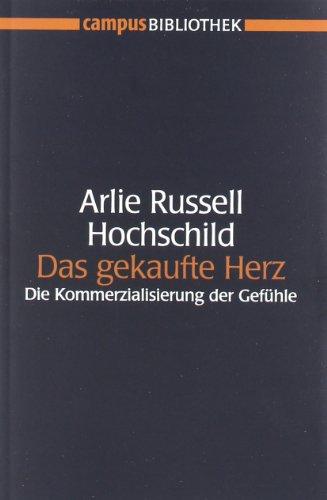 Das gekaufte Herz: Die Kommerzialisierung der Gefühle (Campus Bibliothek)