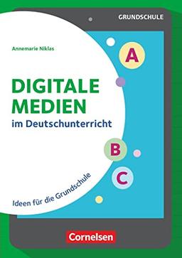 Digitale Medien - Deutsch: im Deutschunterricht - Ideen für die Grundschule - Buch