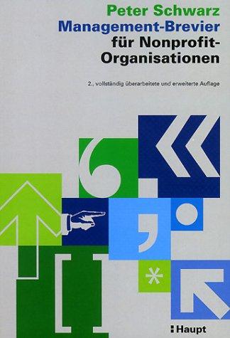 Management-Brevier für Nonprofit-Organisationen: Eine Einführung in die besonderen Probleme und Techniken des Managements von privaten ... aus dem Bereich der öffentlichen NPO