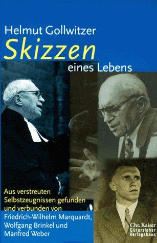 Helmut Gollwitzer. Skizzen eines Lebens.  Aus verstreuten Selbstzeugnissen gefunden und verbunden