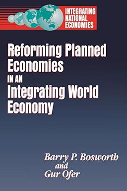 Reforming Planned Economies in an Integrating World Economy (Integrating National Economies : Promise and Pitfalls)