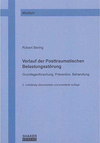 Verlauf der Posttraumatischen Belastungsstörung: Grundlagenforschung, Prävention, Behandlung (Berichte aus der Medizin)