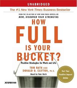 How Full Is Your Bucket?: Positive Strategies for Work and Life