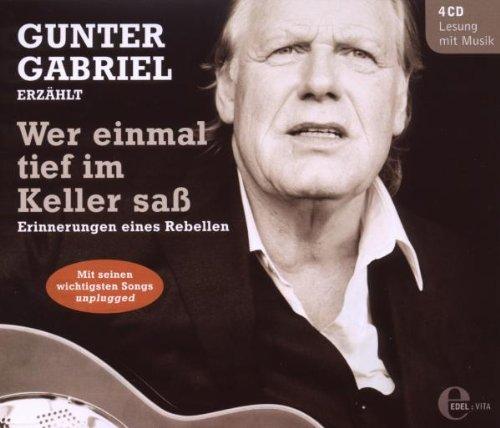 Gunter Gabriel erzählt - Wer einmal tief im Keller saß - Erinnerungen eines Rebellen (4CDs - Lesung mit Musik)