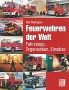 Feuerwehren der Welt: Fahrzeuge, Organisation, Einsätze