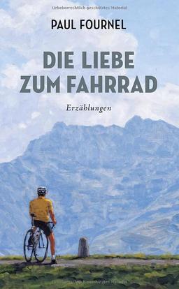 Die Liebe zum Fahrrad: Erzählungen