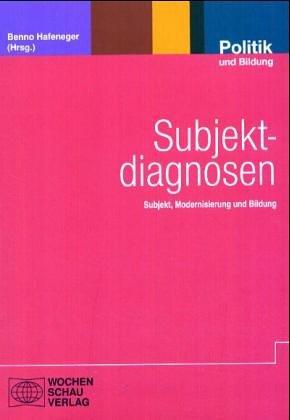 Subjektdiagnosen. Subjekt, Modernisierung und Bildung