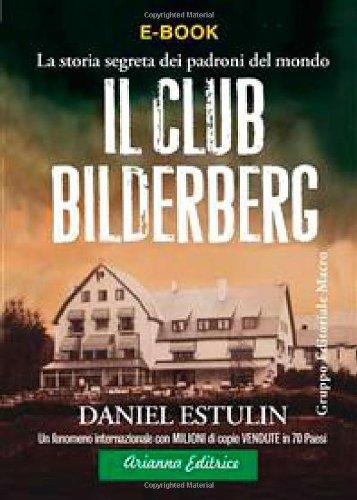 Il club Bilderberg. La storia segreta dei padroni del mondo