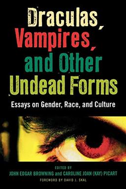 Draculas, Vampires, and Other Undead Forms: Essays on Gender, Race and Culture