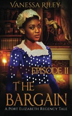 The Bargain: Episode II (A Port Elizabeth Regency Tale, Band 2)