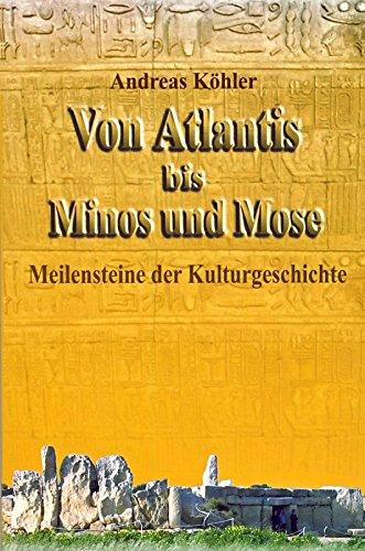 Von Atlantis bis Minos und Mose: Meilensteine der Kulturgeschichte