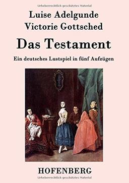 Das Testament: Ein deutsches Lustspiel in fünf Aufzügen