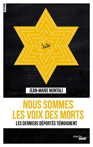 Nous sommes les voix des morts : les derniers déportés témoignent