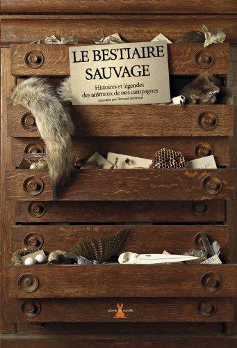 Le bestiaire sauvage : histoires et légendes des animaux de nos campagnes