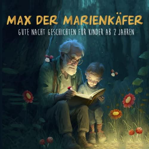 Max der Marienkäfer: Gute Nacht Geschichte ab 2 Jahren