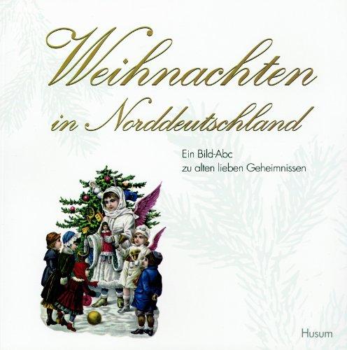 Weihnachten in Norddeutschland: Ein Bild-ABC zu alten lieben Geheimnissen