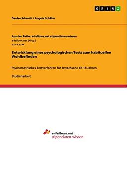 Entwicklung eines psychologischen Tests zum habituellen Wohlbefinden: Psychometrisches Testverfahren für Erwachsene ab 18 Jahren