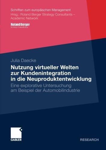 Nutzung Virtueller Welten zur Kundenintegration in die Neuproduktentwicklung: Eine Explorative Untersuchung am Beispiel der Automobilindustrie (Schriften zum europäischen Management)