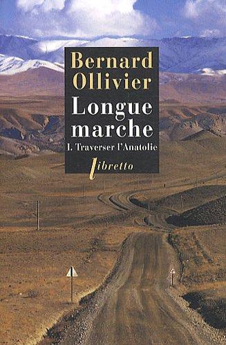 Longue marche. Vol. 1. Traverser l'Anatolie