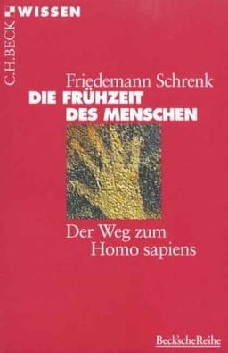 Die Frühzeit des Menschen. Der Weg zum Homo sapiens.