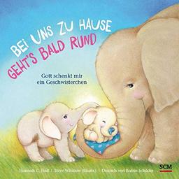 Bei uns zu Hause geht´s bald rund: Gott schenkt mir ein Geschwisterchen (Bilderbücher für 3- bis 6-Jährige)