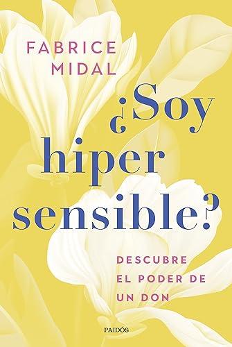 ¿Soy hipersensible?: Descubre el poder de un don (Divulgación)