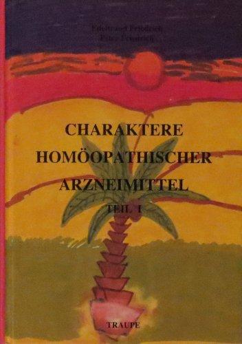 Charaktere homöopathischer Arzneimittel. Teil I