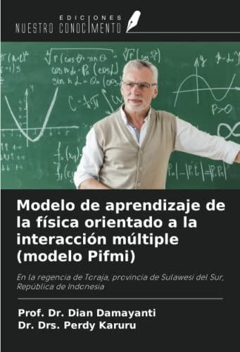 Modelo de aprendizaje de la física orientado a la interacción múltiple (modelo Pifmi): En la regencia de Toraja, provincia de Sulawesi del Sur, República de Indonesia