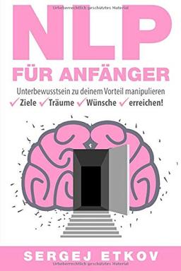 NLP FÜR ANFÄNGER: UNTERBEWUSSTSEIN ZU DEINEM VORTEIL MANIPULIEREN - ZIELE ✅ TRÄUME ✅ WÜNSCHE ✅ ERREICHEN!