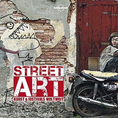 Lonely Planet Bildband Street Art: Kunst & Festivals weltweit (Keine Reihe)