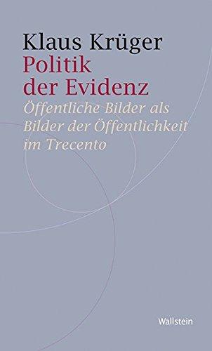 Politik der Evidenz: Öffentliche Bilder als Bilder der Öffentlichkeit im Trecento (Historische Geisteswissenschaften. Frankfurter Vorträge)