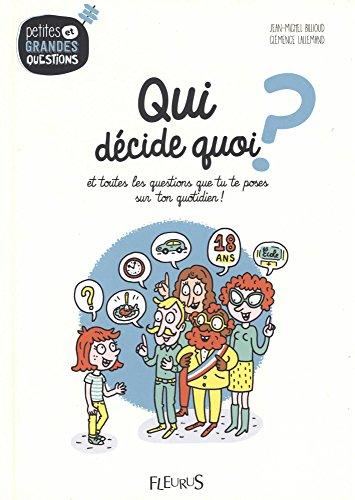 Qui décide quoi ? : et toutes les questions que tu te poses sur ton quotidien !