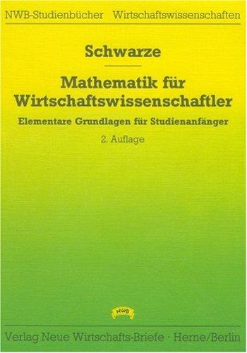 Mathematik für Wirtschaftswissenschaftler. Elementare Grundlagen für Studienanfänger. Mit zahlreichen Kontrolltests, Übungsaufgaben und Lösungen