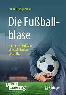 Die Fußballblase: Hinter den Kulissen eines Milliardengeschäfts