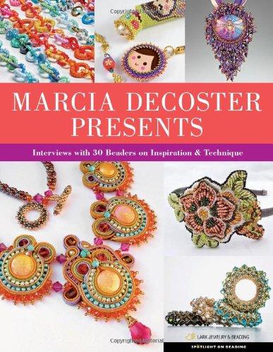 Marcia DeCoster Presents: Interviews with 30 Beaders on Inspiration & Technique (Spotlight on Beading)