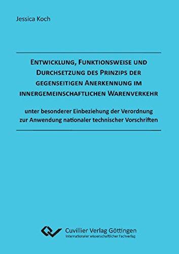 Entwicklung, Funktionsweise und Durchsetzung des Prinzips der gegenseitigen Anerkennung  im innergemeinschaftlichen Warenverkehr: unter besonderer ... Anwendung nationaler technischer Vorschriften