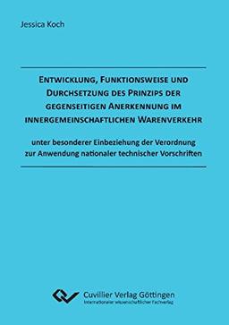 Entwicklung, Funktionsweise und Durchsetzung des Prinzips der gegenseitigen Anerkennung  im innergemeinschaftlichen Warenverkehr: unter besonderer ... Anwendung nationaler technischer Vorschriften