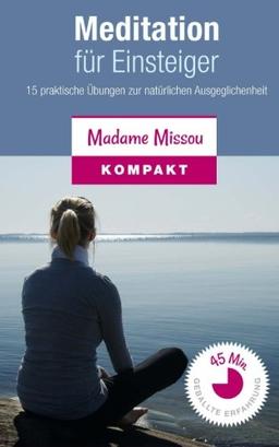 Meditation für Einsteiger - 15 praktische Übungen zur natürlichen Ausgeglichenheit