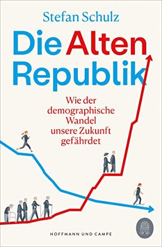 Die Altenrepublik: Wie der demographische Wandel unsere Zukunft gefährdet