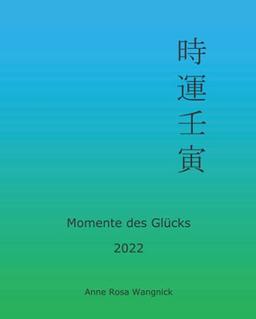 Momente des Glücks 2022: Feng Shui und Ba Zi Kalender für das Jahr des Wasser Tigers