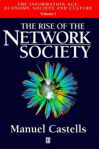 The Rise of the Network Society: Economy, Society and Culture: Rise of the Network Society Vol 1 (Information Age)