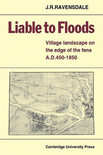 Liable to Floods: Village Landscape on the Edge of the Fens A D 450?1850