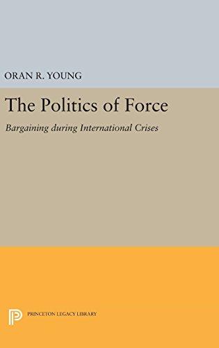 Politics of Force: Bargaining during International Crises (Princeton Legacy Library)