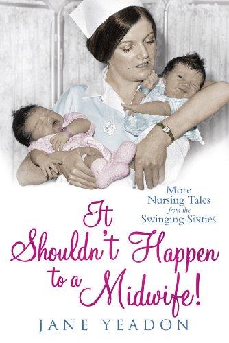 It Shouldn't Happen to a Midwife!: More Nursing Tales from the Swinging Sixties