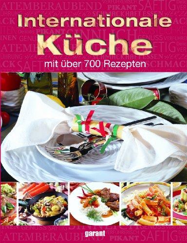 Internationale Küche: Mit über 700 Rezepten