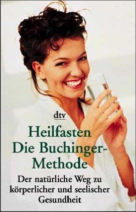 Heilfasten: Die Buchinger Methode. Der natürliche Weg zu körperlicher und seelischer Gesundheit