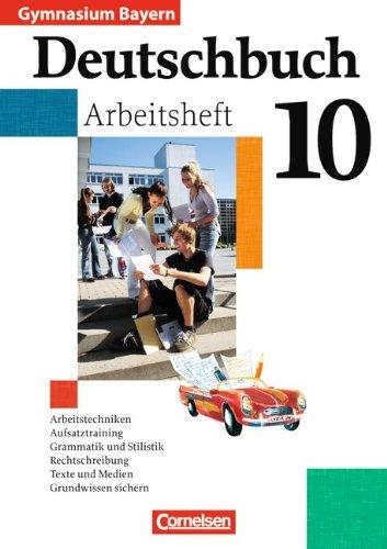 Deutschbuch Gymnasium - Bayern: 10. Jahrgangsstufe - Arbeitsheft mit Lösungen: Arbeitstechniken, Aufsatztraining, Grammatik und Stilistik, Rechtschreibung, Texte und Medien, Grundwissen sichern