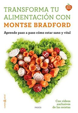 Transforma tu alimentación con Montse Bradford : aprende paso a paso cómo estar sano y vital (Cuerpo y Salud)