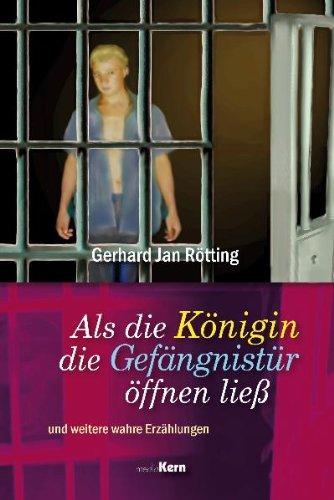 Als die Königin die Gefängnistür öffnen ließ: (und weitere wahre Erzählungen)