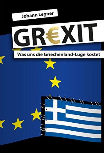 GREXIT: Was uns die Griechenland-Lüge kostet